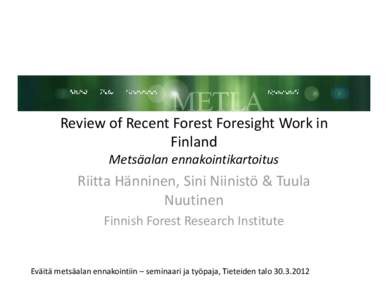 Review of Recent Forest Foresight Work in  Finland  Metsäalan ennakointikartoitus  Riitta Hänninen, Sini Niinistö & Tuula  Nuutinen 