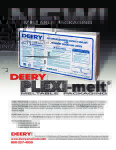 MELTABLE PACKAGING  Crafco PLEXI-melt packaging is an exciting new development for boxless, consumable packaging of hot-applied pavement crack and joint sealing products. The package consists of the extremely strong and 