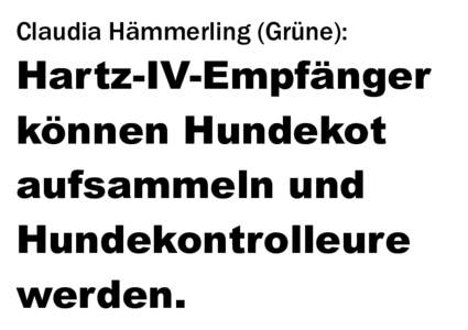 Claudia Hämmerling (Grüne):  Hartz-IV-Empfänger können Hundekot aufsammeln und Hundekontrolleure