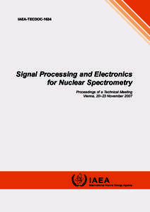 IAEA-TECDOC[removed]Signal Processing and Electronics for Nuclear Spectrometry Proceedings of a Technical Meeting Vienna, 20–23 November 2007