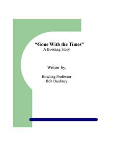 “Gone with the Times” A Bowling Story Part I The year is 1950, it seems like only yesterday that I graduated from grade school and began my days in high school. I can still remember my mother enrolling me in a milit