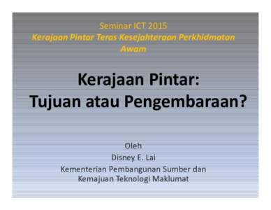 Seminar ICT 2015 Kerajaan Pintar Teras Kesejahteraan Perkhidmatan Awam Kerajaan Pintar: Tujuan atau Pengembaraan?