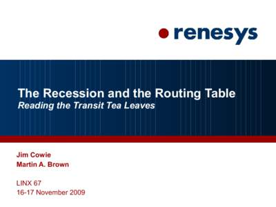 The Recession and the Routing Table Reading the Transit Tea Leaves Jim Cowie Martin A. Brown LINX 67