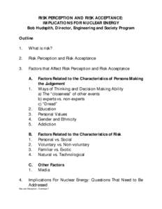 RISK PERCEPTION AND RISK ACCEPTANCE: IMPLICATIONS FOR NUCLEAR ENERGY Bob Hudspith, Director, Engineering and Society Program Outline 1.