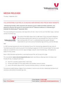 MEDIA RELEASE: Thursday, 5 September 2013 VOLUNTEERING AUSTRALIA LAUNCHES NEW BRAND AND FRESH NEW WEBSITE Volunteering Australia, which represents the interests of over 6 million Australian volunteers, was pleased to ann