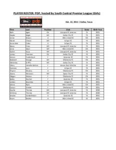 PLAYER ROSTER: PDP, hosted by South Central Premier League (Girls) Feb. 22, 2015 | Dallas, Texas First Last