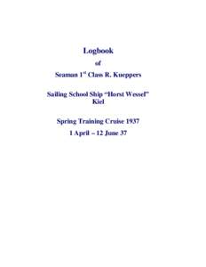 Logbook of Seaman 1 st Class R. Kueppers Sailing School Ship “Horst Wessel” Kiel Spring Training Cruise 1937
