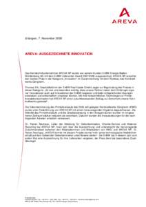 Erlangen, 7. NovemberAREVA: AUSGEZEICHNETE INNOVATION Das Kerntechnikunternehmen AREVA NP wurde von seinem Kunden EnBW Energie BadenWürttemberg AG mit dem EnBW Lieferanten Awardausgezeichnet. AREVA NP 