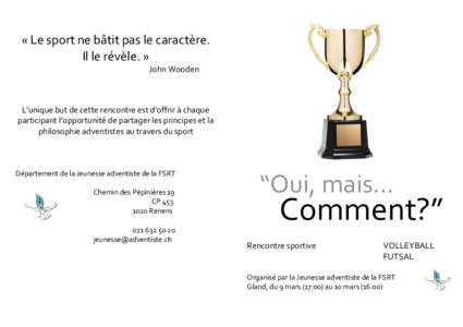 « Le sport ne bâtit pas le caractère. Il le révèle. » John Wooden L’unique but de cette rencontre est d’offrir à chaque participant l’opportunité de partager les principes et la