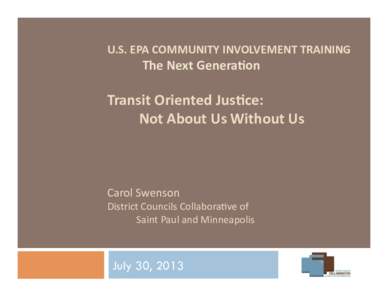 U.S.	
  EPA	
  COMMUNITY	
  INVOLVEMENT	
  TRAINING	
   	
  The	
  Next	
  Genera:on	
      Transit	
  Oriented	
  Jus:ce:	
  	
  