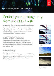 ADOBE® PHOTOSHOP® LIGHTROOM® 4  Perfect your photography from shoot to finish Get everything you need beyond the camera Organize, perfect, and share—Lightroom combines all your