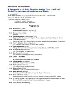 RAS Specialist Discussion Meeting  A Comparison of Solar Eruption Models from Local and Global Perspectives: Observation and Theory 13 January:25-15:30 in the RAS Lecture Theatre, Burlington House, Piccadilly, Lo