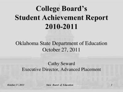 College Board’s Student Achievement Report[removed]Oklahoma State Department of Education October 27, 2011 Cathy Seward