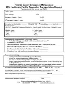 Pinellas County Emergency Management 2014 Healthcare Facility Evacuation Transportation Request Place a copy of this form in your PLAN Facility Name: Street Address: Emergency Contact:
