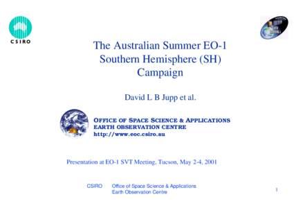 The Australian Summer EO-1 Southern Hemisphere (SH) Campaign David L B Jupp et al. OFFICE OF SPACE SCIENCE & APPLICATIONS EARTH OBSERVATION CENTRE