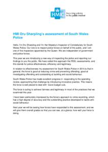 HMI Dru Sharpling’s assessment of South Wales Police Hello, I’m Dru Sharpling and I’m Her Majesty’s Inspector of Constabulary for South Wales Police. Our role is to inspect police forces on behalf of the public, 