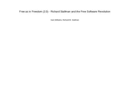 Free as in FreedomRichard Stallman and the Free Software Revolution Sam Williams, Richard M. Stallman Copyright © Sam Williams 2002; Copyright 2010 Richard M. Stallman Published under the GNU Free Documentatio
