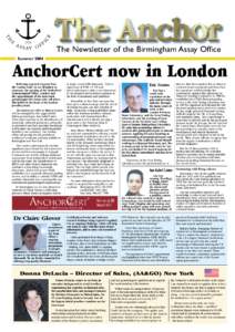 The Newsletter of the Birmingham Assay Office Summer 2004 AnchorCert now in London Following repeated requests from the London trade we are delighted to