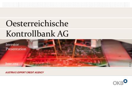 Oesterreichische Kontrollbank AG June 2014 AUSTRIAʼS EXPORT CREDIT AGENCY