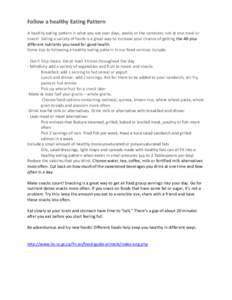 Follow a healthy Eating Pattern A healthy eating pattern is what you eat over days, weeks or the semester, not at one meal or snack! Eating a variety of foods is a great way to increase your chance of getting the 40-plus