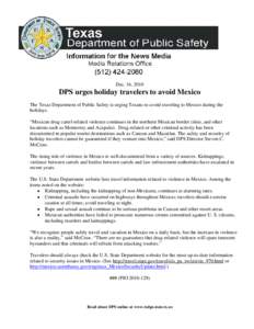 Dec. 16, 2010  DPS urges holiday travelers to avoid Mexico The Texas Department of Public Safety is urging Texans to avoid traveling to Mexico during the holidays. “Mexican drug cartel-related violence continues in the