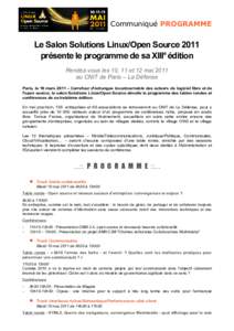 Communiqué PROGRAMME  Le Salon Solutions Linux/Open Source 2011 présente le programme de sa XIIIe édition Rendez-vous les 10, 11 et 12 mai 2011 au CNIT de Paris – La Défense