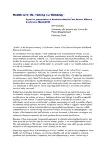 Health care: Re-framing our thinking Paper for presentation at Australian Health Care Reform Alliance Conference March 2009 Ian McAuley University of Canberra and Centre for Policy Development