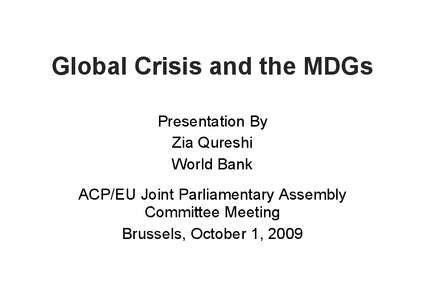 Global Crisis and the MDGs Presentation By Zia Qureshi World Bank ACP/EU Joint Parliamentary Assembly Committee Meeting