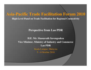 Presented by: H.E Siaosavath SAVENGSUKSA Vice Minister Ministry of Industry and Commerce Lao PDR