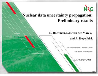 Nuclear data uncertainty propagation: Preliminary results D. Rochman, S.C. van der Marck, and A. Hogenbirk Nuclear Research and Consultancy Group, NRG, Petten, The Netherlands