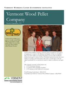 V E RM ON T W ORK IN G L A NDS E N TE RPR IS E IN ITIA T IV E  Vermont Wood Pellet Company North Clarendon, VT