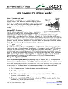 Environmental Fact Sheet Used Televisions and Computer Monitors What is a Cathode Ray Tube? Cathode Ray Tubes (CRTs) are the vacuum tubes or video displays found in most televisions and older computer monitors. CRTs cons