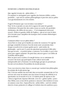 INTERVIEW A PROPOS DES PHILOFABLES Que signifie le terme de « philo-fables » ? J’ai employé ce néologisme pour signifier des histoires (fables, contes, paraboles…) qui ont un contenu philosophique et peuvent ains