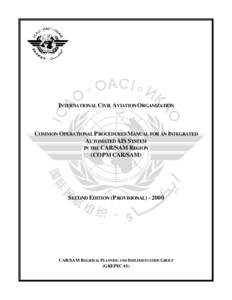 INTERNATIONAL CIVIL AVIATION ORGANIZATION  COMMON OPERATIONAL P ROCEDURES MANUAL FOR AN INTEGRATED AUTOMATED AIS SYSTEM IN THE CAR/SAM REGION (COPM CAR/SAM)