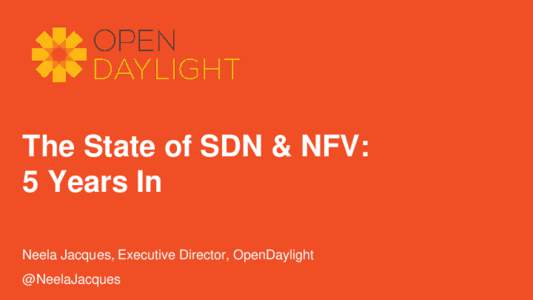 The State of SDN & NFV: 5 Years In Neela Jacques, Executive Director, OpenDaylight @NeelaJacques  There is a Wave Sweeping the IT Industry