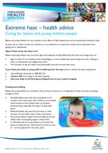 Extreme heat – health advice Caring for babies and young children people Babies and young children are very sensitive to the effects of high temperatures and can quickly get stressed by heat. As they rely on others to 