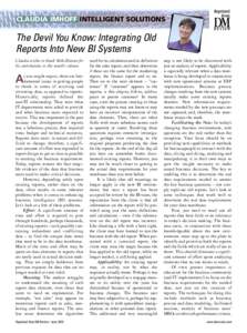 CLAUDIA IMHOFF INTELLIGENT SOLUTIONS  The Devil You Know: Integrating Old Reports Into New BI Systems Claudia wishes to thank Mike Biensen for his contributions to this month’s column.