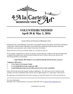 VOLUNTEERS NEEDED April 30 & May 1, 2016 Castro Street in Downtown Mountain View Produced by the Central Business Association (a non-profit business association), the festival will feature a juried show with more than 20