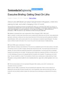 Executive Briefing: Getting Direct On Litho Posted on: October 17th, [removed]Posted by : Mark LaPedus One-on-one with David Lam about next-generation lithography, where he’s placing his bets, and what’s changing in th