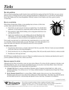 Ticks The tick problem Ticks are blood-sucking bugs usually found in forests and fields from spring until late fall. Tick bites can cause serious
