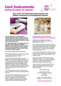 Cecil Instruments making life better for Analysts Easy to Use, UV/Visible Spectrophotometers and Modular IonQuest Ion Chromatography Systems  Cecil Instruments have enhanced the