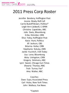 2011 Press Corp Roster Jennifer Bendery, Huffington Post Jessica Brady, Roll Call Carrie Budoff Brown, Politico* Leigh Ann Caldwell, C-SPAN Christina Capatides, ABC