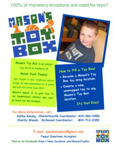 100% of monetary donations are used for toys!!  Mason’s Toy Box is an an nual toy drive in memory of Mason Clark Thomas
