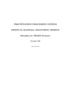 PRECIPITATION PROCESSING SYSTEM TROPICAL RAINFALL MEASURING MISSION Metadata for TRMM Products Version 7.00 June 29, 2011