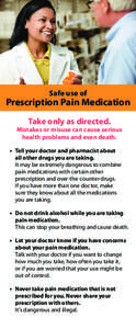 Safe use of  Prescription Pain Medication Take only as directed.  Mistakes or misuse can cause serious