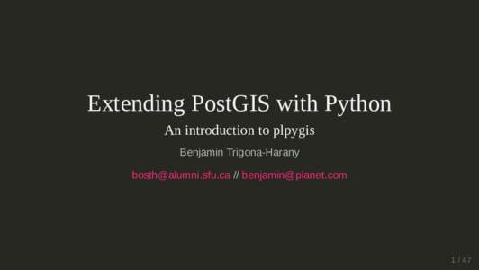 Extending PostGIS with Python An introduction to plpygis Benjamin Trigona-Harany