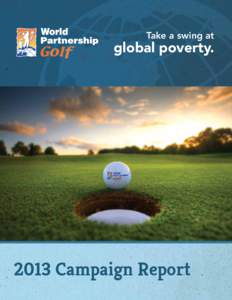 Take a swing at  global poverty[removed]Campaign Report 2013 World Partnership Golf Campaign Report