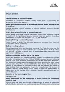 FALUN, SWEDEN Type of mining or processing waste Extraction of weathered sulphidic mining waste from Cu-Zn-mining for production of red color pigment. Basic description of mining or processing process where mining waste 
