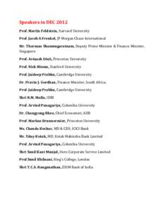 Speakers in DEC 2012 Prof. Martin Feldstein, Harvard University Prof. Jacob A Frenkel, JP Morgan Chase International Mr. Tharman Shanmugaratnam, Deputy Prime Minister & Finance Minister, Singapore Prof. Avinash Dixit, Pr