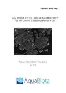 AquaBiota Notes 2010:1  GIS-analys av lek- och uppväxtområden för sik utmed Västernorrlands kust  Författare: Nicklas Wijkmark & Tomas Didrikas